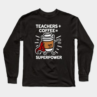 Teachers + coffee = superpower (superhero) dark Long Sleeve T-Shirt